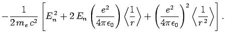 $\displaystyle -\frac{1}{2 m_e c^2}\left[
E_n^{ 2} + 2 E_n\left(\frac{e^2}{4...
...e^2}{4\pi\epsilon_0}\right)^2\left\langle\frac{1}{r^{ 2}}\right\rangle\right].$