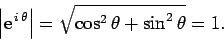 \begin{displaymath} \left\vert{\rm e}^{ i \theta}\right\vert = \sqrt{\cos^2\theta + \sin^2\theta } = 1. \end{displaymath}