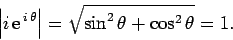 \begin{displaymath} \left\vert i {\rm e}^{ i \theta}\right\vert = \sqrt{\sin^2\theta + \cos^2\theta } = 1. \end{displaymath}