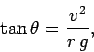 \begin{displaymath}
\tan\theta = \frac{v^2}{r g},
\end{displaymath}