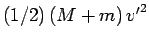$(1/2) (M+m) {v'}^2$