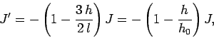\begin{displaymath}
J' = -\left(1 - \frac{3 h}{2 l}\right) J=-\left(1 - \frac{h}{h_0}\right) J,
\end{displaymath}