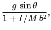 $\displaystyle \frac{g \sin\theta}{1 + I/M b^2},$