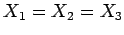 $\displaystyle X_1=X_2=X_3$