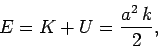\begin{displaymath}
E = K + U = \frac{a^2 k}{2},
\end{displaymath}