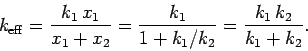 \begin{displaymath}
k_{\rm eff} = \frac{k_1 x_1}{x_1+x_2} = \frac{k_1}{1+ k_1/k_2} = \frac{k_1 k_2}{k_1+k_2}.
\end{displaymath}