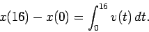 \begin{displaymath}
x(16)-x(0) = \int_0^{16} v(t) dt.
\end{displaymath}