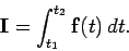 \begin{displaymath}
{\bf I} = \int_{t_1}^{t_2} {\bf f}(t) dt.
\end{displaymath}