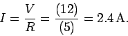 \begin{displaymath}
I= \frac{V}{R} = \frac{(12)}{(5)} = 2.4\, {\rm A}.
\end{displaymath}