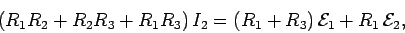 \begin{displaymath}
(R_1 R_2 + R_2 R_3+ R_1 R_3)\,I_2 = (R_1+R_3)\,{\cal E}_1
+ R_1\,{\cal E}_2,
\end{displaymath}