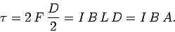 \begin{displaymath}
\tau = 2\,F\,\frac{D}{2} = I\,B\,L\,D = I\,B\,A.
\end{displaymath}