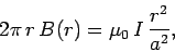 \begin{displaymath}
2\pi \,r\,B(r) = \mu_0\,I\,\frac{r^2}{a^2},
\end{displaymath}
