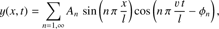 $\displaystyle y(x,t) = \sum_{n=1,\infty}A_n\,\sin\left(n\,\pi\,\frac{x}{l}\right)\cos\left(n\,\pi\,\frac{v\,t}{l}-\phi_n\right),
$