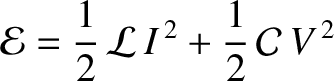 $\displaystyle {\cal E} = \frac{1}{2}\,{\cal L}\,I^{\,2} + \frac{1}{2}\,{\cal C}\,V^{\,2}$