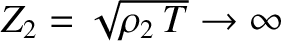 $Z_2=\sqrt{\rho_2\,T}\rightarrow\infty$