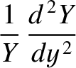 $\displaystyle \frac{1}{Y}\,\frac{d^{\,2}Y}{dy^{\,2}}$