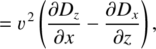 $\displaystyle =v^{\,2}\left(\frac{\partial D_z}{\partial x}- \frac{\partial D_x}{\partial z}\right),$
