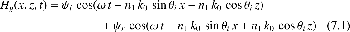 \begin{multline}
H_y(x,z,t) = \psi_i\,\cos(\omega\,t-n_1\,k_0\,\sin\theta_i\,x-n...
...os(\omega\,t-n_1\,k_0\,\sin\theta_i\,x+n_1\,k_0\,\cos\theta_i\,z)
\end{multline}