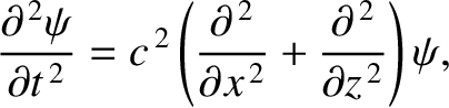 $\displaystyle \frac{\partial^{\,2}\psi}{\partial t^{\,2}} = c^{\,2}\left(\frac{...
...l^{\,2}}{\partial x^{\,2}}+ \frac{\partial^{\,2}}{\partial z^{\,2}}\right)\psi,$
