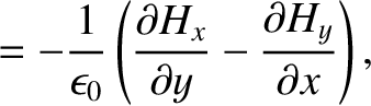 $\displaystyle = -\frac{1}{\epsilon_0}\left(\frac{\partial H_x}{\partial y}-\frac{\partial H_y}{\partial x}\right),$