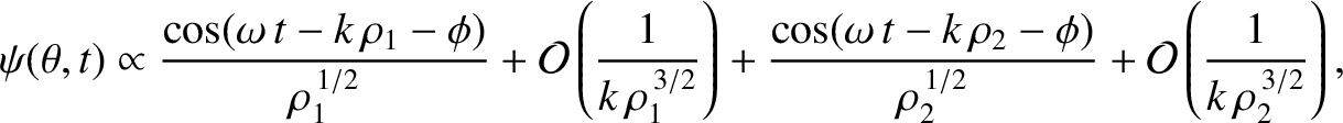 $\displaystyle \psi(\theta,t)\propto\frac{ \cos(\omega\,t-k\,\rho_1-\phi)}{\rho_...
...ho_2-\phi)}{\rho_2^{\,1/2}} + {\cal O}\left(\frac{1}{k\,\rho_2^{\,3/2}}\right),$