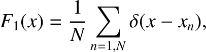 $\displaystyle F_1(x) = \frac{1}{N} \sum_{n=1,N} \delta(x-x_n),$