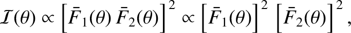 $\displaystyle {\cal I}(\theta) \propto \left[\bar{F}_1(\theta)\,\bar{F}_2(\thet...
...pto\left[\bar{F}_1(\theta)\right]^{\,2}\, \left[\bar{F}_2(\theta)\right]^{\,2},$