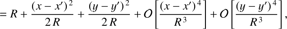 $\displaystyle =R + \frac{(x-x')^{\,2}}{2\,R}+ \frac{(y-y')^{\,2}}{2\,R} +{\cal ...
...-x')^{\,4}}{R^{\,3}}\right]
+{\cal O}\left[\frac{(y-y')^{\,4}}{R^{\,3}}\right],$
