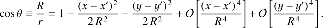 $\displaystyle \cos\theta \equiv \frac{R}{r} = 1-\frac{(x-x')^{\,2}}{2\,R^{\,2}}...
...-x')^{\,4}}{R^{\,4}}\right]
+{\cal O}\left[\frac{(y-y')^{\,4}}{R^{\,4}}\right].$