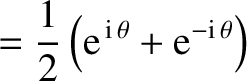 $\displaystyle = \frac{1}{2}\left({\rm e}^{\,{\rm i}\,\theta}+{\rm e}^{-{\rm i}\,\theta}\right)$