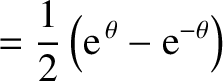 $\displaystyle = \frac{1}{2}\left({\rm e}^{\,\theta}-{\rm e}^{-\theta}\right)$