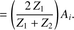 $\displaystyle = \left(\frac{2\,Z_1}{Z_1+Z_2}\right) A_i.$