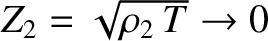 $Z_2=\sqrt{\rho_2\,T}\rightarrow 0$