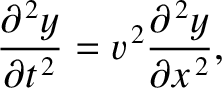 $\displaystyle \frac{\partial^{\,2} y}{\partial t^{\,2}} = v^{\,2}\frac{\partial^{\,2} y}{\partial x^{\,2}},
$