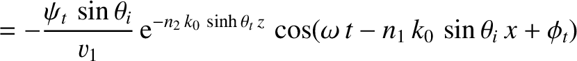 $\displaystyle =-\frac{\psi_t\,\sin\theta_i}{v_1}\,{\rm e}^{-n_2\,k_0\,\sinh\theta_t\,z}\,\cos(\omega\,t-n_1\,k_0\,\sin\theta_i\,x+\phi_t)$