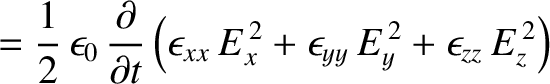 $\displaystyle =\frac{1}{2}\,\epsilon_0\,\frac{\partial}{\partial t}\left(\epsilon_{xx}\,E_x^{\,2}
+\epsilon_{yy}\,E_y^{\,2}+\epsilon_{zz}\,E_z^{\,2}\right)$