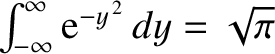 $\int_{-\infty}^\infty {\rm e}^{-y^{\,2}}\,dy = \sqrt{\pi}$