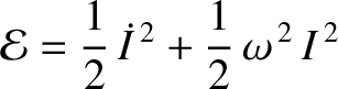 $\displaystyle {\cal E} = \frac{1}{2}\,\dot{I}^{\,2} +\frac{1}{2}\, \omega^{\,2}\,I^{\,2}$