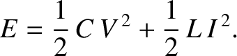 $\displaystyle E = \frac{1}{2}\,C\,V^{\,2} + \frac{1}{2}\,L\,I^{\,2}.$
