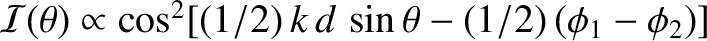 ${\cal I}(\theta)\propto \cos^2[(1/2)\,k\,d\,\sin\theta-(1/2)\,(\phi_1-\phi_2)]$