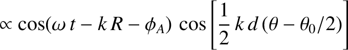 $\displaystyle \propto \cos(\omega\,t-k\,R-\phi_A)\,\cos\left[\frac{1}{2}\,k\,d\,(\theta-\theta_0/2)\right]$