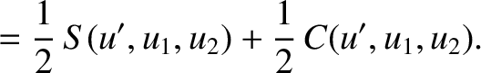 $\displaystyle = \frac{1}{2}\,S(u',u_1,u_2) + \frac{1}{2}\,C(u',u_1,u_2).$