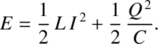 $\displaystyle E = \frac{1}{2}\,L\,I^{\,2} + \frac{1}{2}\,\frac{Q^{\,2}}{C}.$
