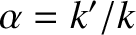 $\alpha=k'/k$