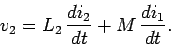 \begin{displaymath}
v_2 = L_2\,\frac{di_2}{d t} + M\,\frac{di_1}{d t}.
\end{displaymath}