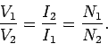 \begin{displaymath}
\frac{V_1}{V_2} = \frac{I_2}{I_1} = \frac{N_1}{N_2}.
\end{displaymath}