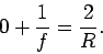 \begin{displaymath}
0 + \frac{1}{f} = \frac{2}{R}.
\end{displaymath}