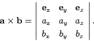 \begin{displaymath}
{\bf a}\times {\bf b} = \left\vert\begin{array}{ccc}
{\bf e}...
...a_x& a_y& a_z\\ [0.5ex]
b_x & b_y & b_z\end{array}\right\vert.
\end{displaymath}