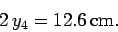 \begin{displaymath}
2\,y_4 = 12.6\,{\rm cm}.
\end{displaymath}