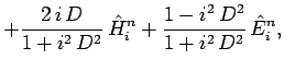 $\displaystyle +\frac{2\,i\,D}{1+i^2\,D^2}\,\hat{H}_i^n + \frac{1-i^2\,D^2}{1+i^2\,D^2}\,\hat{E}_i^n,$